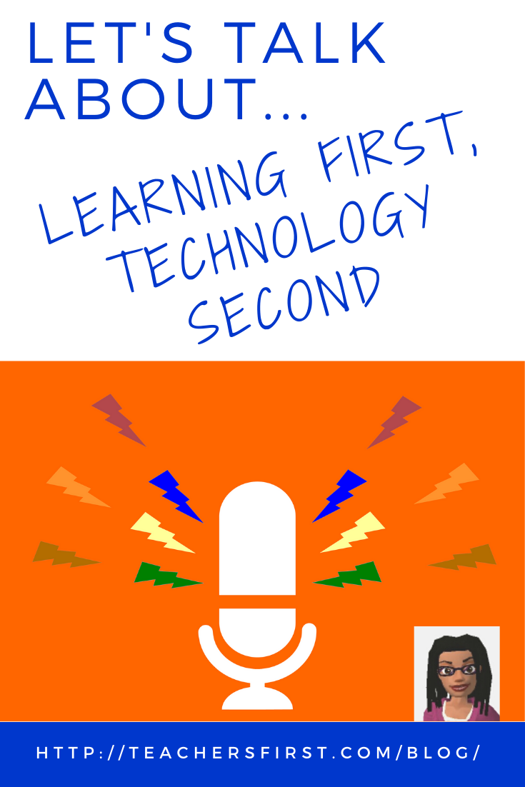 Let’s Talk About: Learning First, Technology Second – TeachersFirst Blog