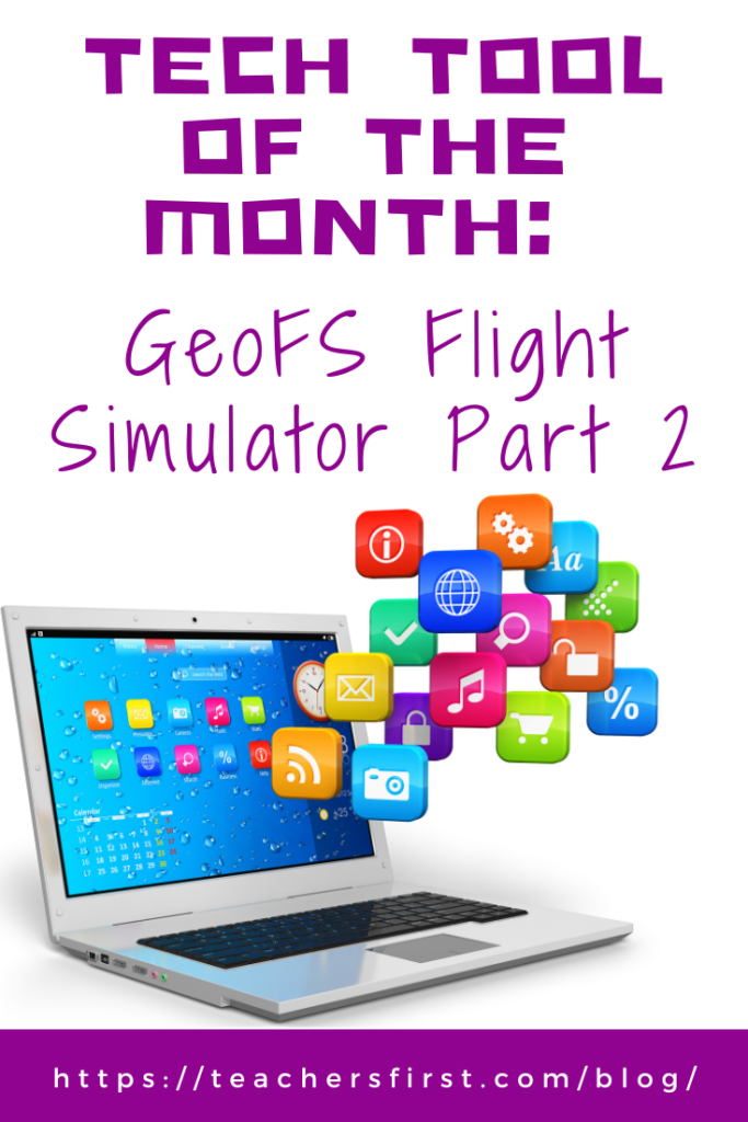 Ge Fs Tech Tool of the Month: GeoFS Flight Simulator – Part 2 – TeachersFirst ...