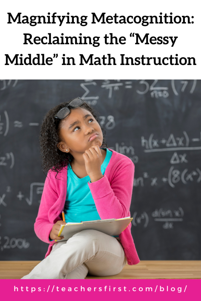 Messy Math Problems Magnifying Metacognition: Reclaiming the “Messy Middle” in Math ...